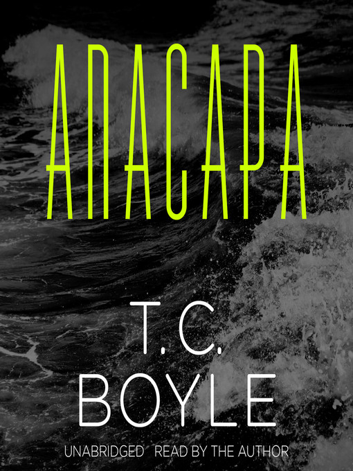 Title details for Anacapa by T. C. Boyle - Available